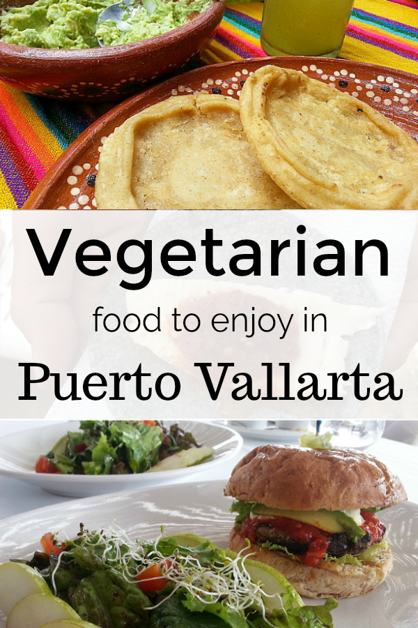 Best Vegetarian Food to Try in Puerto Vallarta Mexico